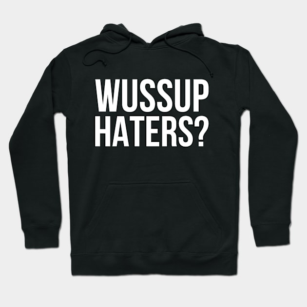 Wussup Haters Hoodie by Rebus28